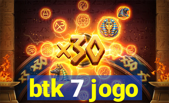 btk 7 jogo